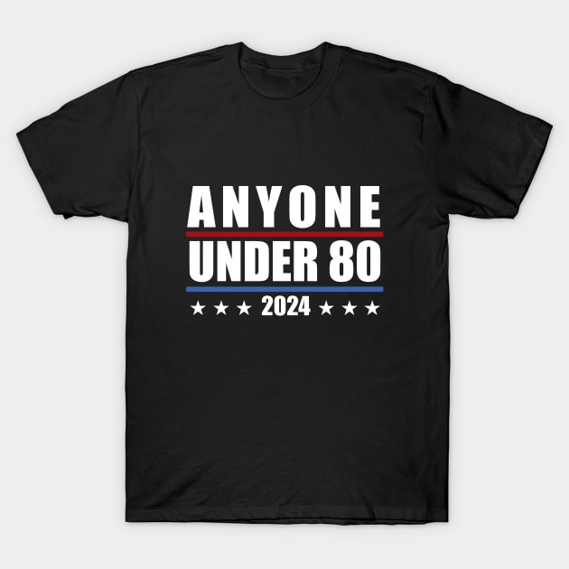 Anyone Under 80 2024 T-Shirt by TheAwesome